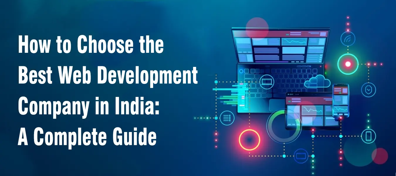 How to Choose the Best Web Development Company in India: A Complete Guide